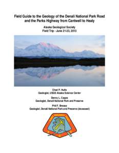 Field Guide to the Geology of the Denali National Park Road and the Parks Highway from Cantwell to Healy Alaska Geological Society Field Trip - June 21-23, 2013  Chad P. Hults