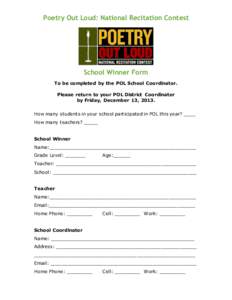 Poetry Out Loud: National Recitation Contest  School Winner Form To be completed by the POL School Coordinator. Please return to your POL District Coordinator by Friday, December 13, 2013.