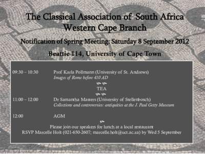 The Classical Association of South Africa Western Cape Branch Notification of Spring Meeting: Saturday 8 September 2012 Beattie 114, University of Cape Town 09:30 – 10:30