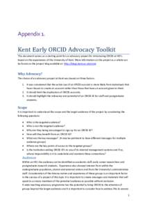 Appendix 1.  Kent Early ORCID Advocacy Toolkit This document serves as a starting point for an advocacy project for introducing ORCID at HEI’s based on the experiences of the University of Kent. More information on the