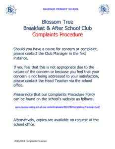 RAVENOR PRIMARY SCHOOL  Blossom Tree Breakfast & After School Club Complaints Procedure Should you have a cause for concern or complaint,