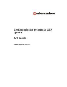 Embarcadero® InterBase XE7 Update 1 API Guide Published ReleaseDate: March, 2015