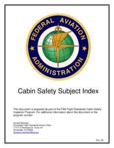 Cabin Safety Subject Index This document is prepared as part of the FAA Flight Standards Cabin Safety Inspector Program. For additional information about this document or the program contact: Donald Wecklein Scottsdale F