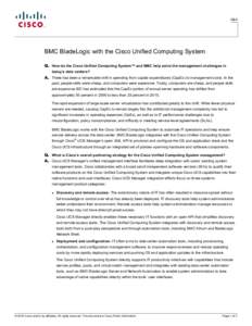 Q&A  BMC BladeLogic with the Cisco Unified Computing System Q. How do the Cisco Unified Computing System™ and BMC help solve the management challenges in today’s data centers?