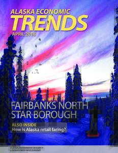 APRIL 2018 Volume 38 Number 4 ISSNFAIRBANKS NORTH STAR The economy and the people at the heart of Alaska’s interior
