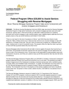 For Immediate Release April 4, 2017 Federal Program Offers $35,000 to Assist Seniors Struggling with Reverse Mortgages Illinois’ Reverse Mortgage Assistance Program helps senior homeowners with