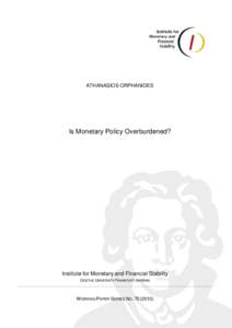 ATHANASIOS ORPHANIDES  Is Monetary Policy Overburdened? Institute for Monetary and Financial Stability GOETHE UNIVERSITY FRANKFURT AM MAIN