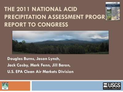 THE 2011 NATIONAL ACID PRECIPITATION ASSESSMENT PROGRAM REPORT TO CONGRESS Douglas Burns, Jason Lynch, Jack Cosby, Mark Fenn, Jill Baron,