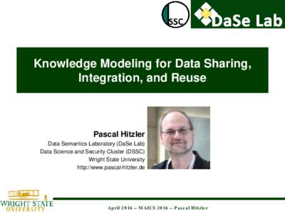 Knowledge Modeling for Data Sharing, Integration, and Reuse Pascal Hitzler Data Semantics Laboratory (DaSe Lab) Data Science and Security Cluster (DSSC)