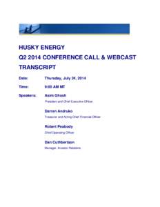 HUSKY ENERGY Q2 2014 CONFERENCE CALL & WEBCAST TRANSCRIPT Date:  Thursday, July 24, 2014