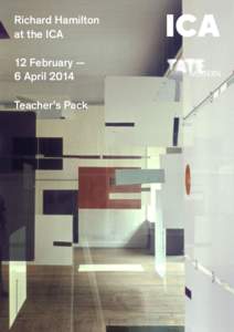 Richard Hamilton at the ICA 12 February — 6 April 2014 Teacher’s Pack