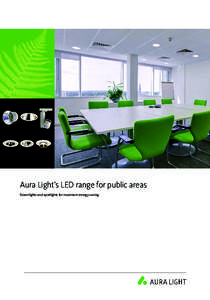Aura Light’s LED range for public areas Downlights and spotlights for maximum energy saving Brighter Lighting Did you know that 40% of office energy consumption derives from lighting? What is the cost of your lighting