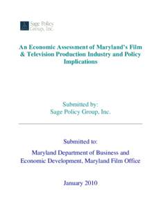 An Economic Assessment of Maryland’s Film & Television Production Industry and Policy Implications Submitted by: Sage Policy Group, Inc.