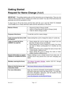 Getting Started Request for Name Change (Adult) IMPORTANT: This getting started guide and the instructions are not legal advice. They are only meant to help you learn how to change your name as an adult. Your use of the 
