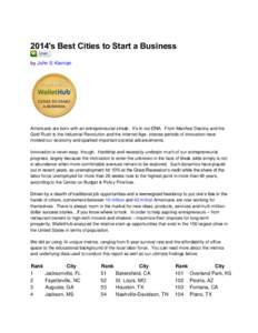 2014′s Best Cities to Start a Business by John S Kiernan Americans are born with an entrepreneurial streak. It’s in our DNA. From Manifest Destiny and the Gold Rush to the Industrial Revolution and the Internet Age, 