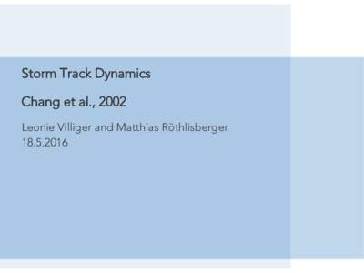Storm Track Dynamics Chang et al., 2002 Leonie Villiger and Matthias Röthlisberger  INTRODUCTION