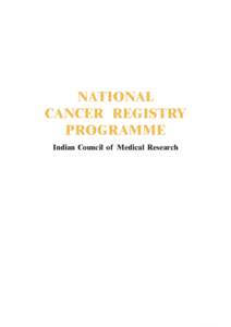 NATIONAL CANCER REGISTRY PROGRAMME Indian Council of Medical Research  NATIONAL CANCER REGISTRY PROGRAMME
