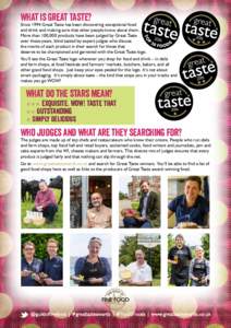 What is Great Taste?  Since 1994 Great Taste has been discovering exceptional food and drink and making sure that other people know about them. More than 100,000 products have been judged by Great Taste over those years,