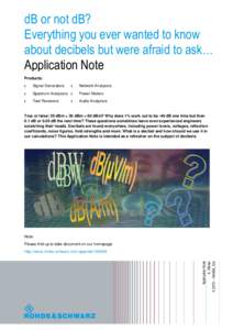 dB or not dB? Everything you ever wanted to know about decibels but were afraid to ask… Application Note Products: ı
