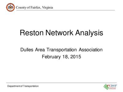County of Fairfax, Virginia  Reston Network Analysis Dulles Area Transportation Association February 18, 2015