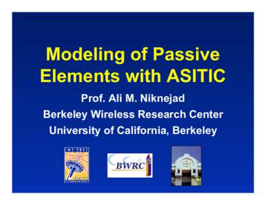 Modeling of Passive Elements with ASITIC Prof. Ali M. Niknejad Berkeley Wireless Research Center University of California, Berkeley