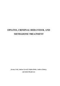 OPIATES, CRIMINAL BEHAVIOUR, AND METHADONE TREATMENT Jeremy Coid, Andrea Carvell, Zelpha Kittler, Andrew Healey, and Juliet Henderson