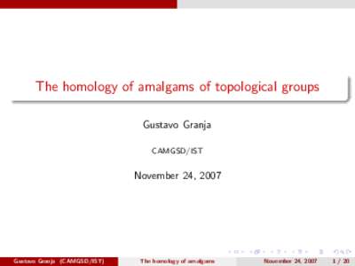 The homology of amalgams of topological groups Gustavo Granja CAMGSD/IST November 24, 2007