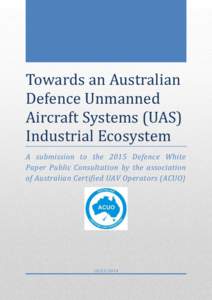 Towards an Australian Defence Unmanned Aircraft Systems (UAS) Industrial Ecosystem A submission to the 2015 Defence White Paper Public Consultation by the association