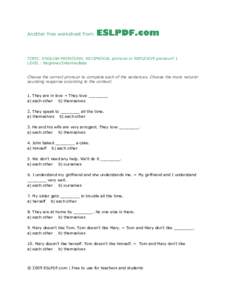 Another free worksheet from  TOPIC: ENGLISH PRONOUNS: RECIPROCAL pronoun or REFLEXIVE pronoun? 1 LEVEL : Beginner/Intermediate Choose the correct pronoun to complete each of the sentences. Choose the more naturalsounding