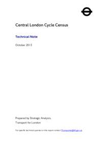 Central London Cycle Census Technical Note October 2013 Prepared by Strategic Analysis, Transport for London