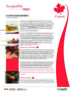 La carne suina canadese Varietà e versatilità Il Canada è il terzo maggior esportatore al mondo di carne di maiale, con un giro d’affari all’estero pari a 2,6 miliardi di dollari e vendite in oltre 100 nazioni. Ma