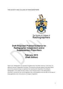 THE SOCIETY AND COLLEGE OF RADIOGRAPHERS  Draft Proposed Practice Guidance for Radiographer Independent and/or Supplementary Prescribers February 2015