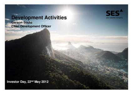 Development Activities Gerson Souto Chief Development Officer Investor Day, 22nd May 2012