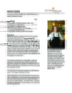 POTATO CAKES A recipe by Chef Kurt Boucher, Café Rendezvous, History Colorado Center Ingredients 2 cups chilled mashed potatoes (see note) 2 tablespoons vegetable oil