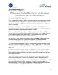 JOINT MEDIA RELEASE LANSA becomes Associate Alliance Partner with GS1 Australia GS1 Australia welcomes LANSA to the GS1 Alliance Partner Program. FOR IMMEDIATE RELEASE: 4th August 2014 LANSA, a leading global provider of