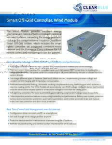 Smart Off-Grid Controller, Wind Module The Wind Module provides excellent energy generation and control of both vertical and horizontal axis wind turbines, converting the energy produced to charge the storage batteries. 