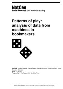 Patterns of play: analysis of data from machines in bookmakers  Authors: Heather Wardle, Eleanor Ireland, Stephen Sharman, David Excell and Daniel