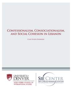 Confessionalism, Consociationalism, and Social Cohesion in Lebanon Case Study Overview © Fletcher D. Cox, Catherine R. Orsborn, and Timothy D. Sisk. All rights reserved. This report presents case study findings from a 