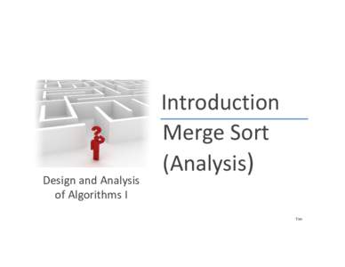 Introduction Merge Sort (Analysis) Design and Analysis of Algorithms I Tim Roughgarden