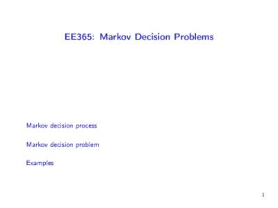 EE365: Markov Decision Problems  Markov decision process Markov decision problem Examples
