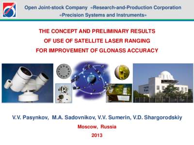 Open Joint-stock Company «Research-and-Production Corporation  «Precision Systems and Instruments» THE CONCEPT AND PRELIMINARY RESULTS OF USE OF SATELLITE LASER RANGING