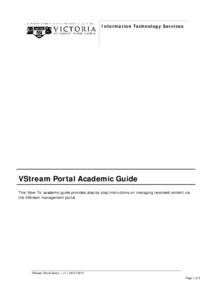 Information Technology Services  VStream Portal Academic Guide This ‘How-To’ academic guide provides step by step instructions on managing recorded content via the VStream management portal
