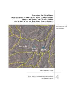 Protecting the City’s Water: DESIGNING A PAYMENT FOR ECOSYSTEM SERVICES (PES) PROGRAM FOR THE SANTA FE MUNICIPAL WATERSHED Deborah McGrath, Ph.D Travis Greenwalt