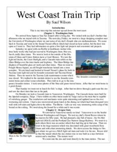 West Coast Train Trip By Saul Wilson Introduction This is my train trip this summer up and down the west coast. Chapter 1: Washington State We arrived from Japan at Sea-Tac Airport after a tiring day. We visited with my 