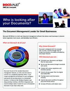 Who is looking after your Documents? The Document Management Leader for Small Businesses Docsvault SB Edition is a multi-user document management software that allows small businesses to become better organized, more sec