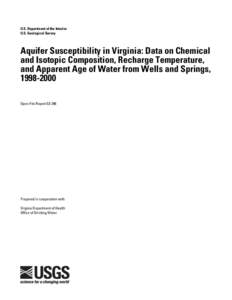 U.S. Department of the Interior U.S. Geological Survey Aquifer Susceptibility in Virginia: Data on Chemical and Isotopic Composition, Recharge Temperature, and Apparent Age of Water from Wells and Springs,