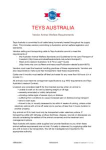 TEYS AUSTRALIA Vendor Animal Welfare Requirements Teys Australia is committed to all cattle being humanely treated throughout the supply chain. This includes vendors committing to Australia’s animal welfare legislation