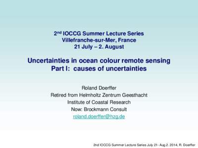 2nd IOCCG Summer Lecture Series Villefranche-sur-Mer, France 21 July – 2. August Uncertainties in ocean colour remote sensing Part I: causes of uncertainties
