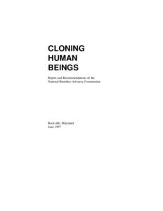 CLONING HUMAN BEINGS Report and Recommendations of the National Bioethics Advisory Commission