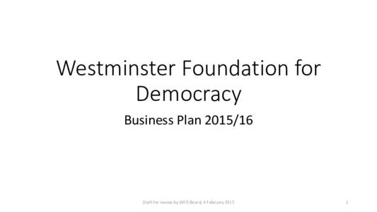 Westminster Foundation for Democracy Business PlanDraft for review by WFD Board, 4 February 2015